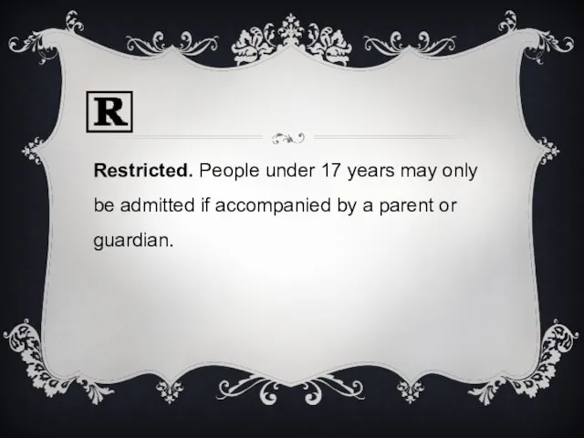 Restricted. People under 17 years may only be admitted if accompanied by a parent or guardian.
