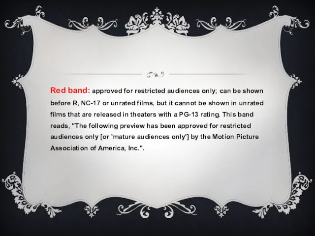 Red band: approved for restricted audiences only; can be shown before R,