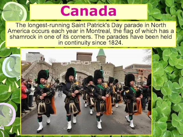 Canada The longest-running Saint Patrick's Day parade in North America occurs each