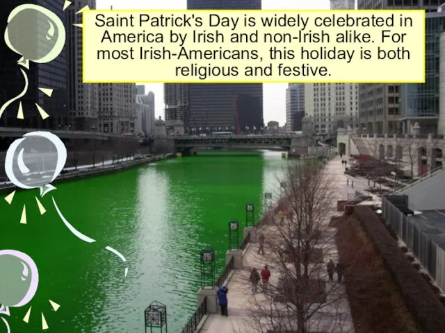 Saint Patrick's Day is widely celebrated in America by Irish and non-Irish