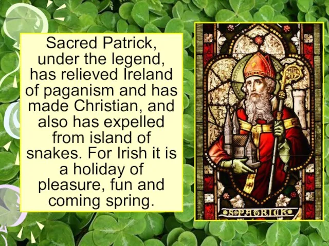 Sacred Patrick, under the legend, has relieved Ireland of paganism and has