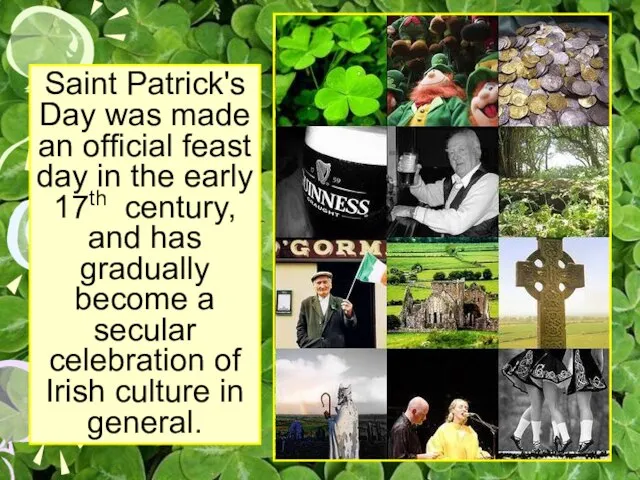 Saint Patrick's Day was made an official feast day in the early