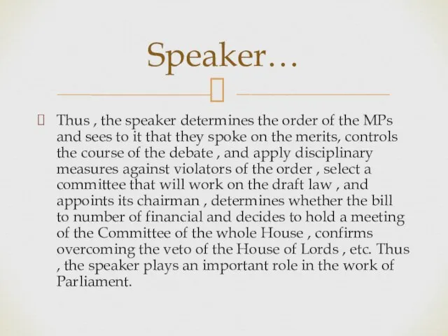 Thus , the speaker determines the order of the MPs and sees
