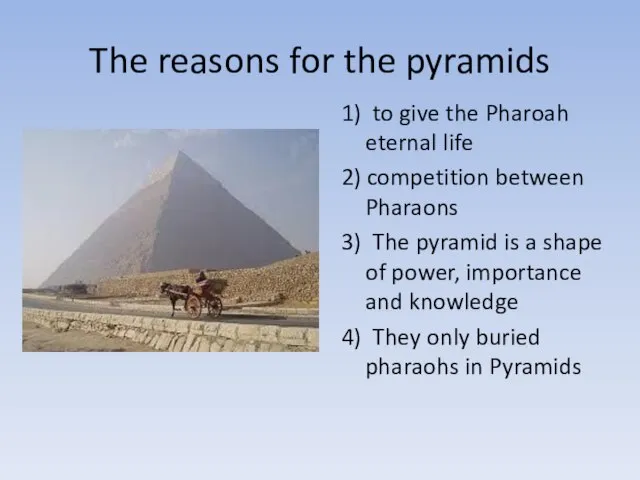 The reasons for the pyramids 1) to give the Pharoah eternal life