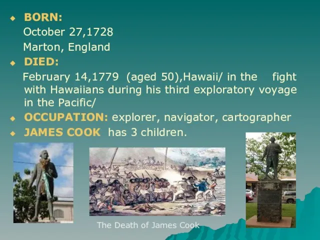 BORN: October 27,1728 Marton, England DIED: February 14,1779 (aged 50),Hawaii/ in the