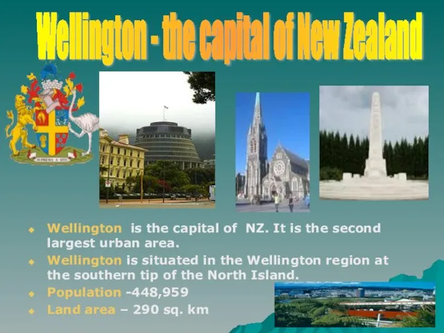 Wellington is the capital of NZ. It is the second largest urban