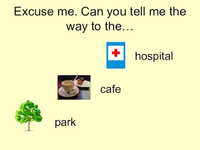 Excuse me. Can you tell me the way to the… cafe hospital park