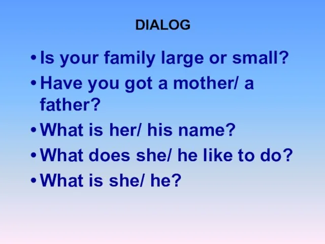 Is your family large or small? Have you got a mother/ a