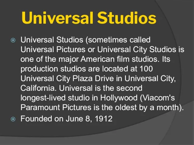 Universal Studios Universal Studios (sometimes called Universal Pictures or Universal City Studios