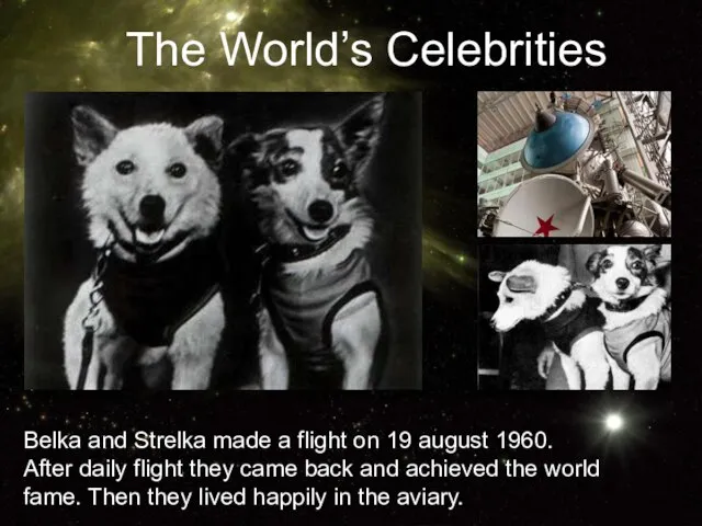 Belka and Strelka made a flight on 19 august 1960. After daily