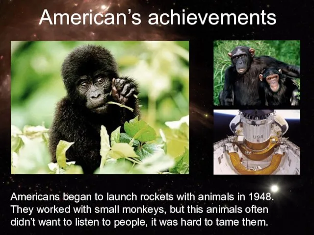 Americans began to launch rockets with animals in 1948. They worked with