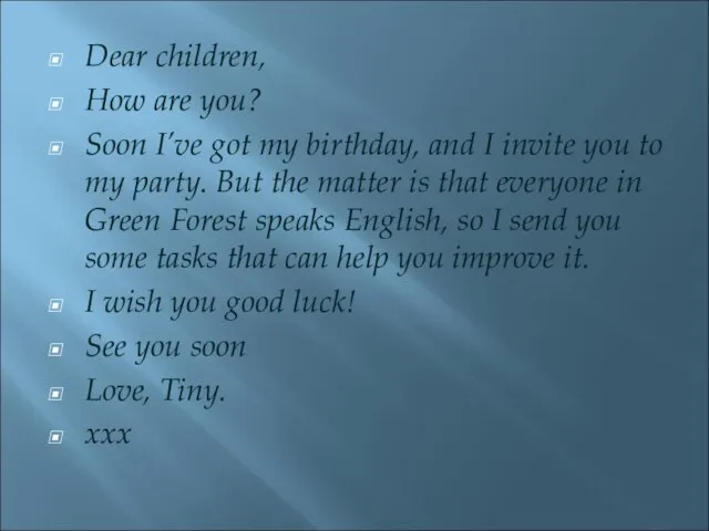 Dear children, How are you? Soon I’ve got my birthday, and I