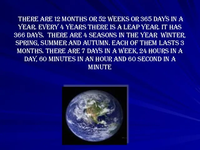 There are 12 months or 52 weeks or 365 days in a