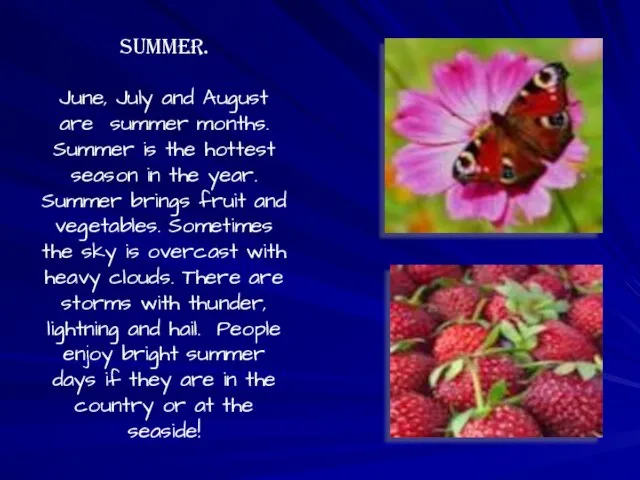 Summer. June, July and August are summer months. Summer is the hottest