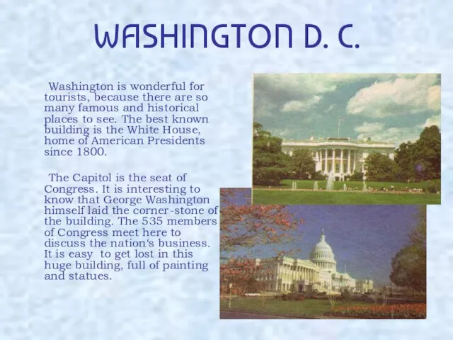 WASHINGTON D. C. Washington is wonderful for tourists, because there are so