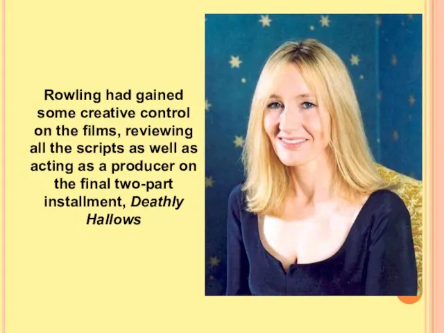 Rowling had gained some creative control on the films, reviewing all the