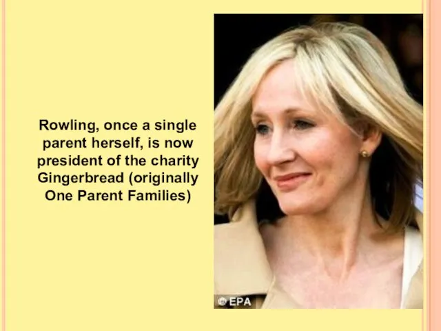 Rowling, once a single parent herself, is now president of the charity