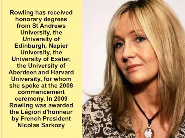 Rowling has received honorary degrees from St Andrews University, the University of