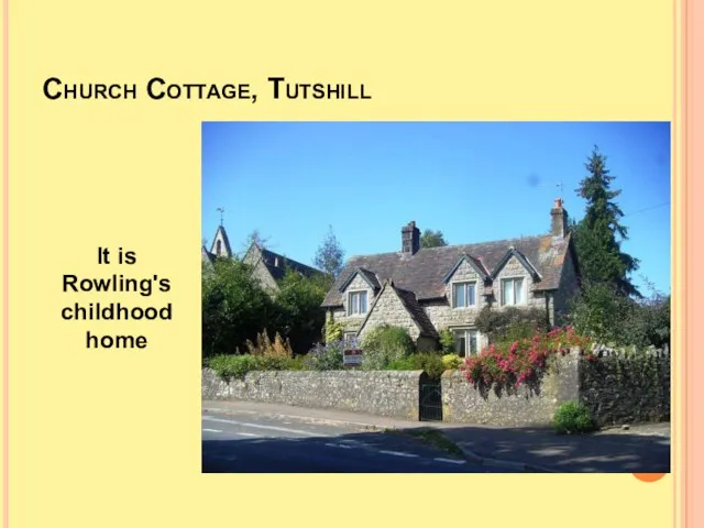 Church Cottage, Tutshill It is Rowling's childhood home