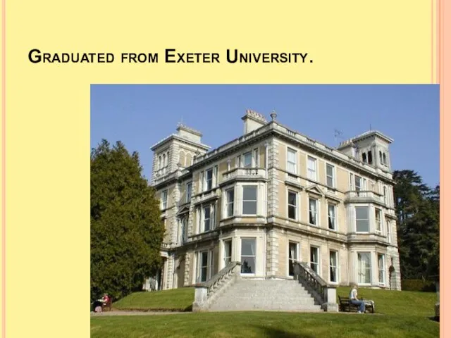 Graduated from Exeter University.