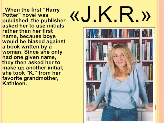 When the first "Harry Potter" novel was published, the publisher asked her
