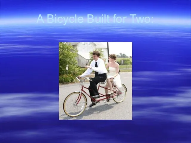 A Bicycle Built for Two: