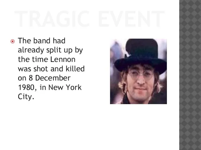 TRAGIC EVENT The band had already split up by the time Lennon