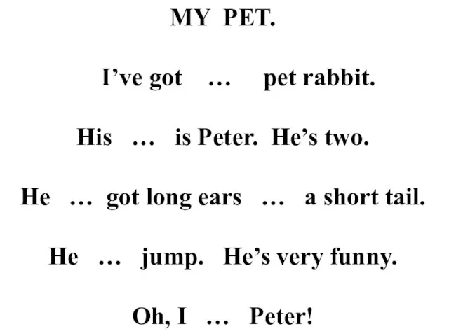 MY PET. I’ve got … pet rabbit. His … is Peter. He’s