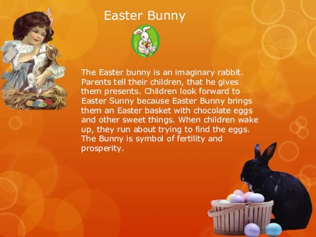Easter Bunny The Easter bunny is an imaginary rabbit. Parents tell their