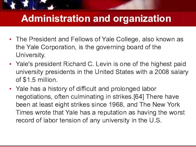 Administration and organization The President and Fellows of Yale College, also known