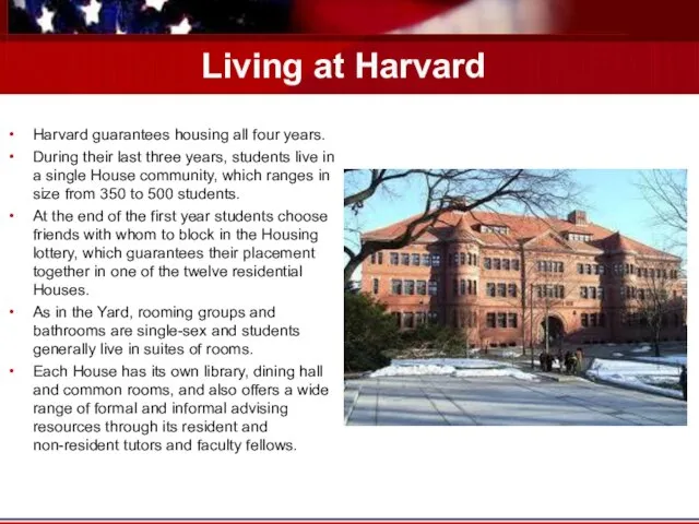 Living at Harvard Harvard guarantees housing all four years. During their last