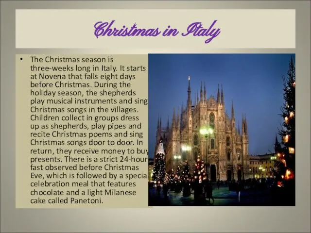 Christmas in Italy The Christmas season is three-weeks long in Italy. It