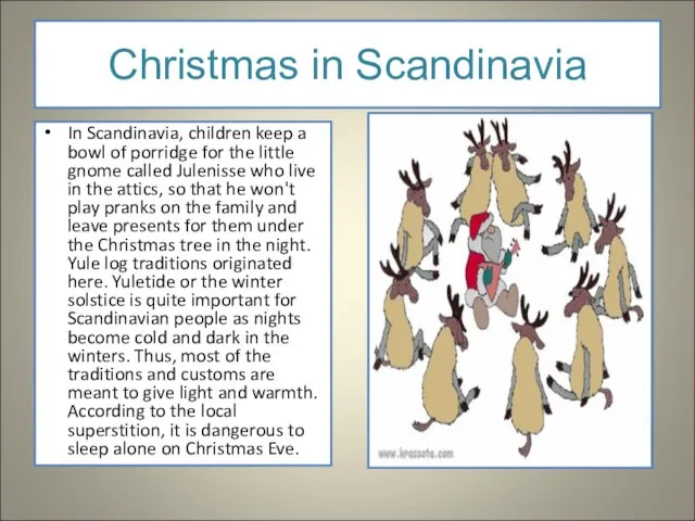 Christmas in Scandinavia In Scandinavia, children keep a bowl of porridge for