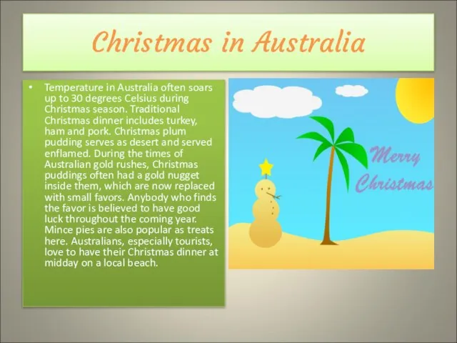 Christmas in Australia Temperature in Australia often soars up to 30 degrees