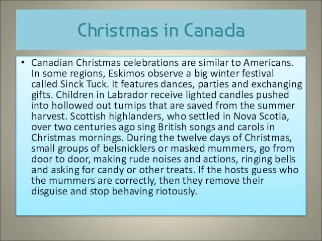 Christmas in Canada Canadian Christmas celebrations are similar to Americans. In some