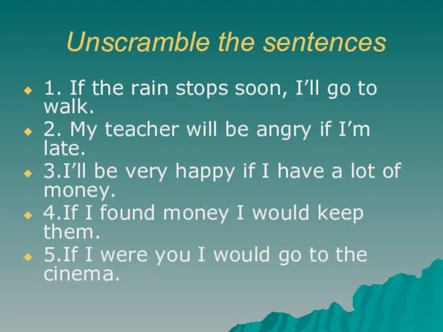 Unscramble the sentences 1. If the rain stops soon, I’ll go to