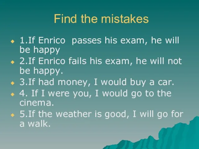 Find the mistakes 1.If Enrico passes his exam, he will be happy