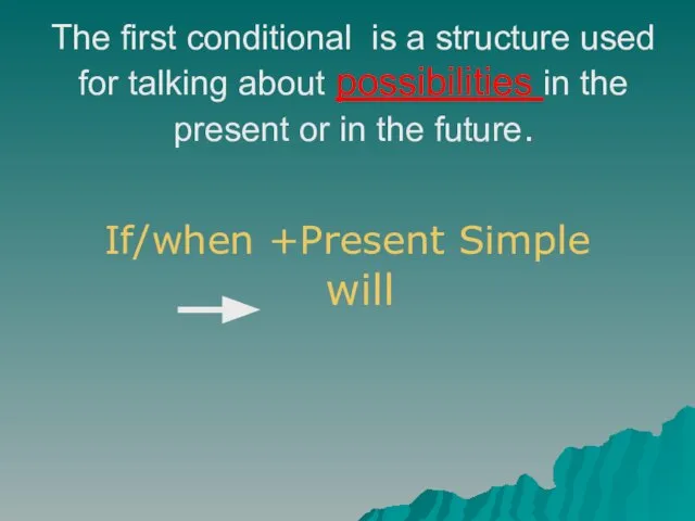 The first conditional is a structure used for talking about possibilities in