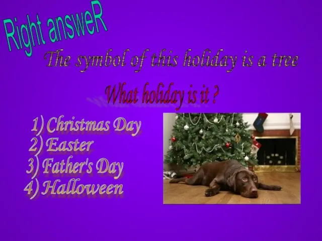 Right answeR The symbol of this holiday is a tree What holiday