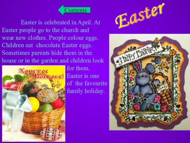 Easter Easter is celebrated in April. At Easter people go to the