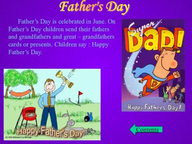 Father's Day Father’s Day is celebrated in June. On Father’s Day children