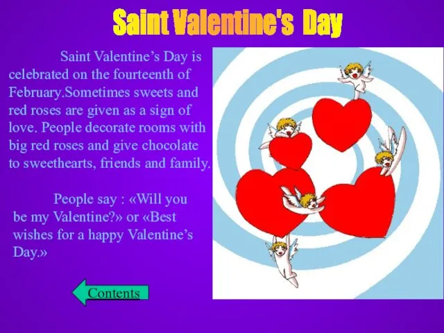 Saint Valentine's Day Saint Valentine’s Day is celebrated on the fourteenth of