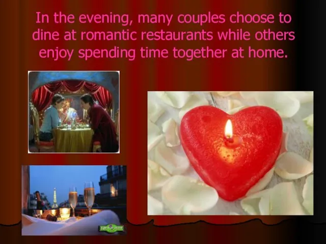 In the evening, many couples choose to dine at romantic restaurants while