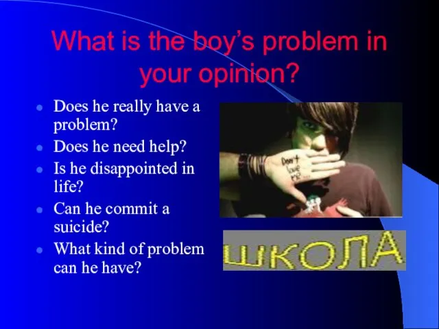 What is the boy’s problem in your opinion? Does he really have