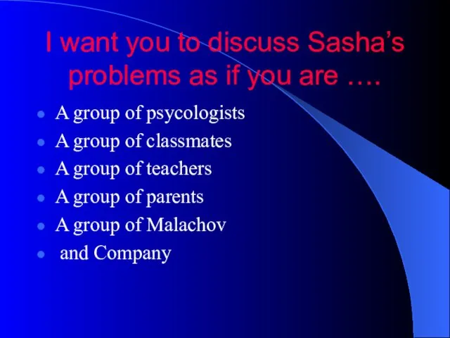 I want you to discuss Sasha’s problems as if you are ….