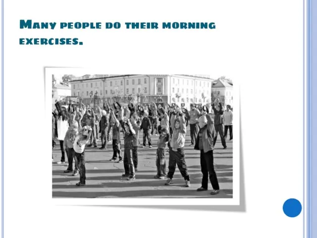 Many people do their morning exercises.