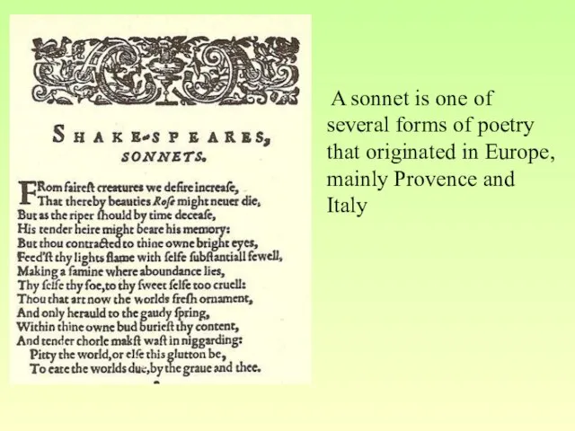 A sonnet is one of several forms of poetry that originated in