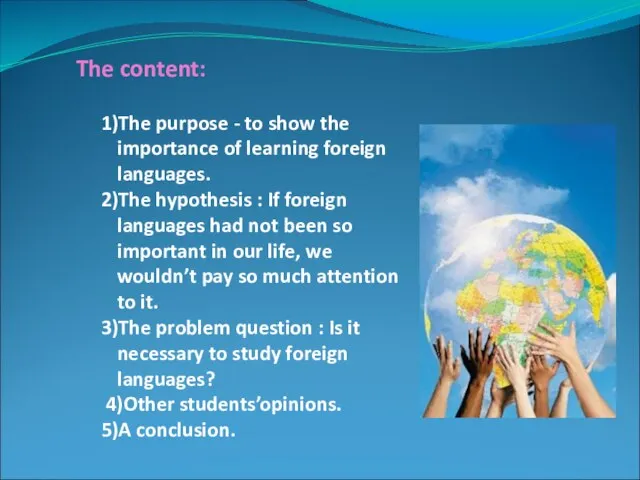 The content: 1)The purpose - to show the importance of learning foreign