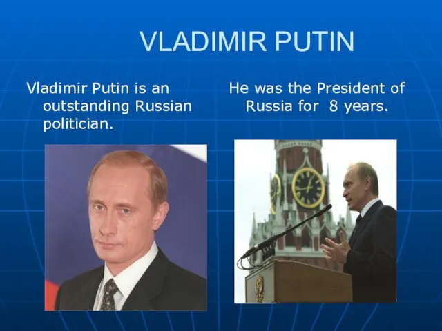 VLADIMIR PUTIN Vladimir Putin is an outstanding Russian politician. He was the