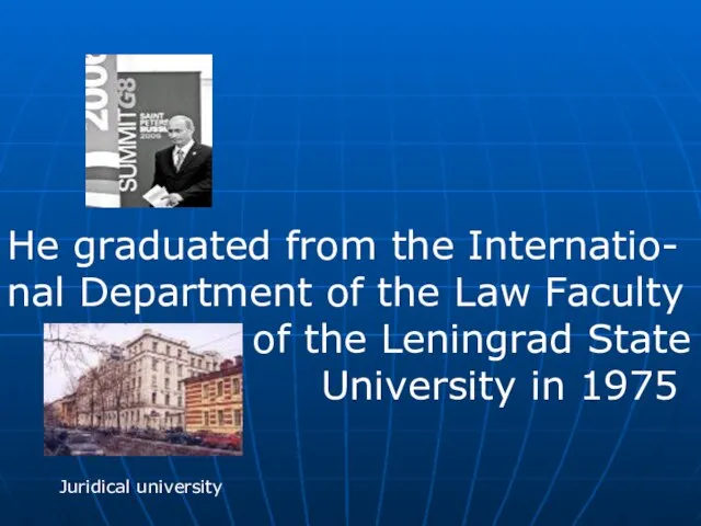 Juridical university He graduated from the Internatio- nal Department of the Law